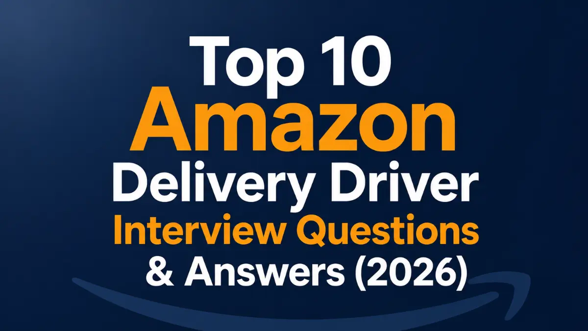 Top 10 Amazon Delivery Driver Interview Questions & Answers (2026)