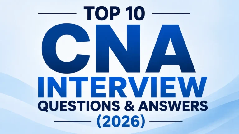 Top 10 CNA Interview Questions & Answers (2026)
