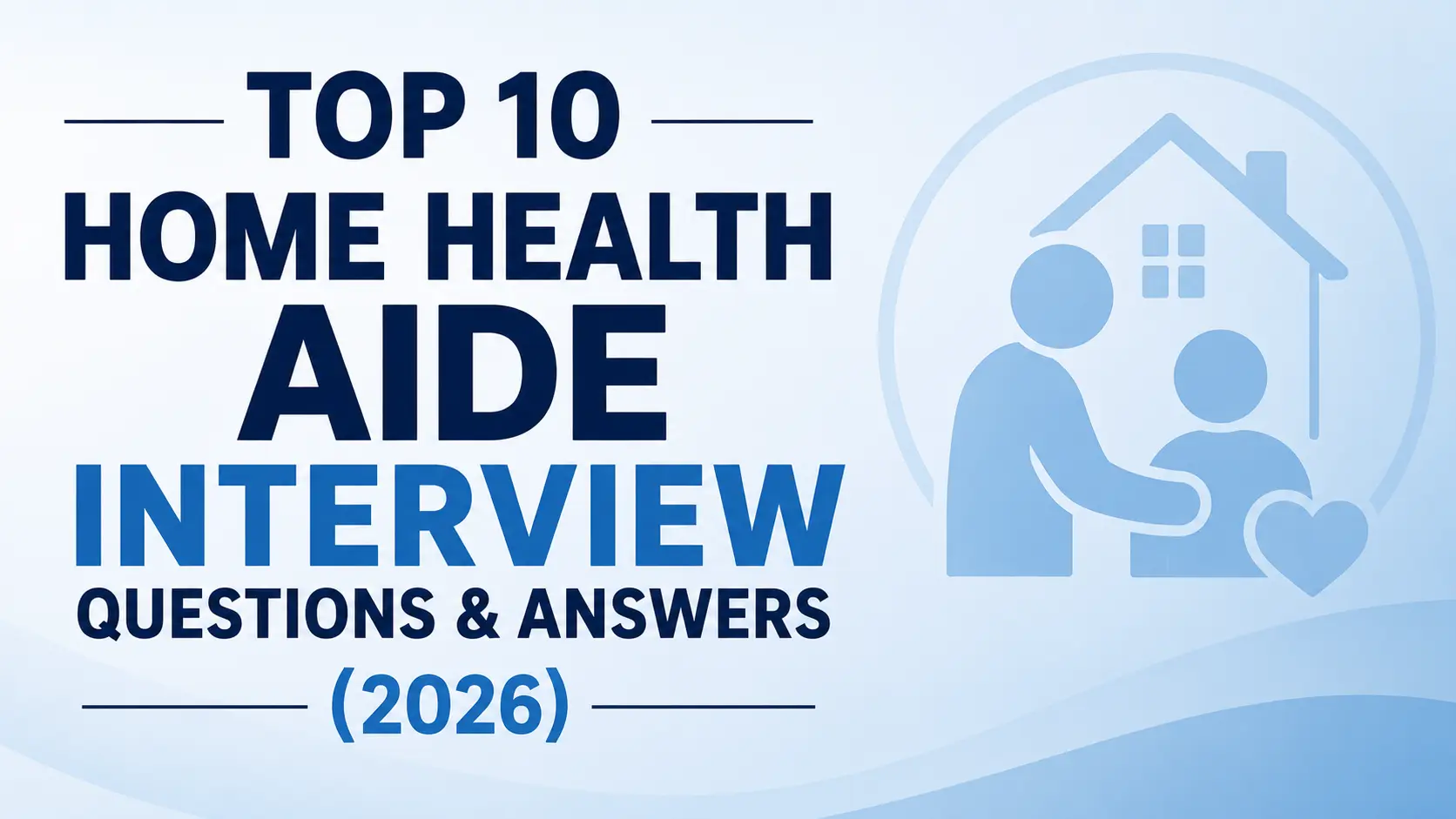 Top 10 Home Health Aide Interview Questions & Answers (2026)