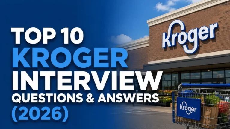 Top 10 Kroger Interview Questions & Answers (2026)