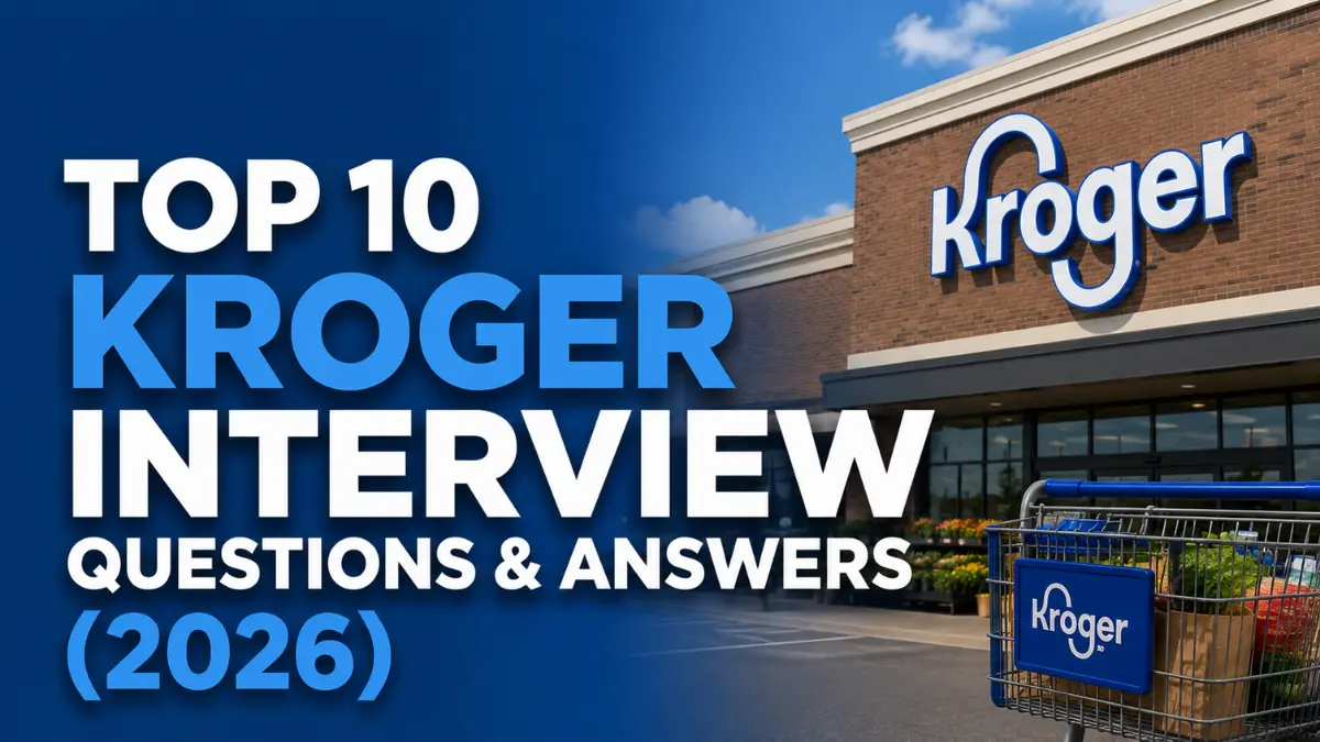 Top 10 Kroger Interview Questions & Answers (2026)